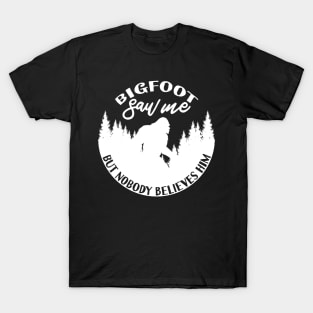 Bigfoot Saw Me T-Shirt